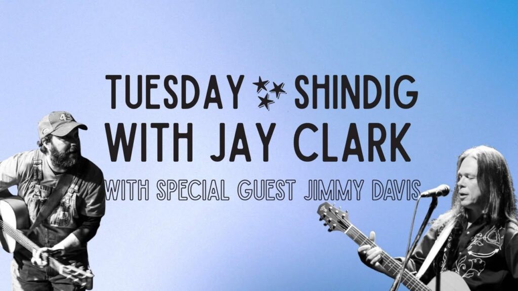 Tuesday Shindig with Jay Clark and Special Guest Jimmy Davis